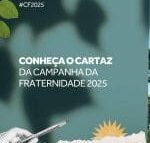 Campanha da Fraternidade 2025: Fraternidade e Ecologia Integral