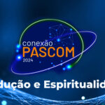 4ª Edição Conexão Pascom: Produção e Espiritualidade