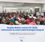 Encontro preparatório para a Campanha da Fraternidade 2025 reúne lideranças na Região Episcopal Belém