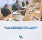 REUNIÃO DA REDE ECLESIAL PLATINA APRESENTA TRABALHO À PRESIDÊNCIA DO REGIONAL SUL 1