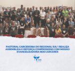 Pastoral Carcerária do Regional Sul 1 realiza Assembleia e reforça compromisso com missão evangelizadora nos cárceres