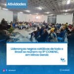 Lideranças negras católicas de todo o Brasil se reúnem no 11º CONENC, em Minas Gerais