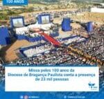 Missa pelos 100 anos da Diocese de Bragança Paulista conta a presença de 23 mil pessoas