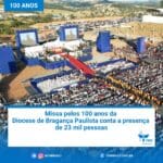 Missa pelos 100 anos da Diocese de Bragança Paulista conta a presença de 23 mil pessoas