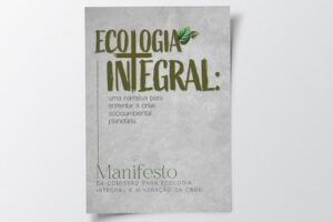 Manifesto por uma Ecologia Integral: um chamado profético da Igreja no Brasil