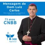 Mensagem de Dom Luiz Carlos por ocasião dos 73 anos da CNBB.