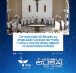 Consagração do Estado ao Imaculado Coração de Maria marca a manhã deste sábado na Assembleia Eclesial