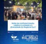 Noite de Confraternização Celebra a Alegria, a Unidade e a Diversidade do Regional Sul 1