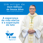 Artigo – A esperança da vida eterna e a superação do luto – Por Dom Edilson de Souza Silva