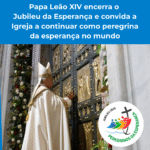 Papa Leão XIV encerra o Jubileu da Esperança e convida a Igreja a continuar como peregrina da esperança no mundo