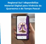 Regional Sul 1 disponibiliza Material Digital para Vivência da Quaresma e do Tempo Pascal