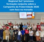 Regional Sul 1 promove formação conjunta sobre a Campanha da Fraternidade 2026 com foco na moradia