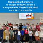 Regional Sul 1 promove formação conjunta sobre a Campanha da Fraternidade 2026 com foco na moradia