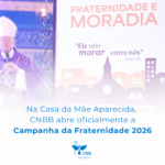 Na Casa da Mãe Aparecida, CNBB abre oficialmente a Campanha da Fraternidade 2026