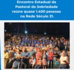 Encontro Estadual da  Pastoral da Sobriedade  reúne quase 1.400 pessoas  na Rede Século 21.