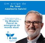 Artigo – Do Mistério Pascal às amarguras do mundo atual – Pe. José Adalberto Salvini