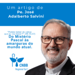 Artigo – Do Mistério Pascal às amarguras do mundo atual – Pe. José Adalberto Salvini