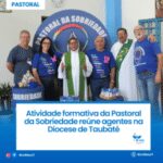 Assembleia Nacional da Pastoral da Sobriedade reforça missão e unidade da Igreja no Brasil