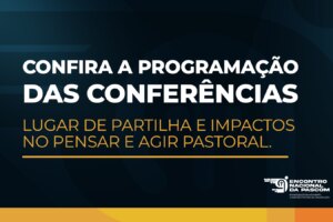 9º ENPascom: Lugar de partilha e impactos no pensar e agir pastoral. 