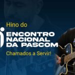 Confira o novo Hino do 9º Encontro Nacional da Pascom