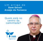 Artigo – Quem está no centro da caminhada? – Dom Devair Araújo da Fonseca