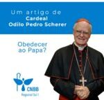 Artigo – Obedecer ao Papa? – Cardeal Odilo Pedro Scherer