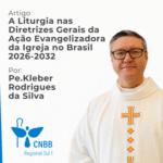 Artigo – A Liturgia nas Diretrizes Gerais da Ação Evangelizadora da Igreja no Brasil 2026-2032 por Padre Kleber Rodrigues da Silva