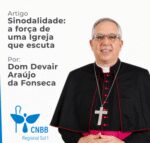 Artigo – Sinodalidade: a força de uma Igreja que escuta por Dom Devair Araújo da Fonseca