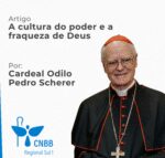 Artigo – A cultura do poder e a fraqueza de Deus – Cardeal Odilo Pedro Scherer