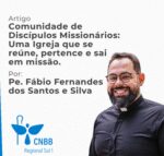 Artigo – Comunidade de Discípulos Missionários: Uma Igreja que se reúne, pertence e sai em missão – Pe. Fábio Fernandes dos Santos e Silva