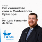Em comunhão com a Conferência Episcopal – Pe. Luis Fernando da Silva