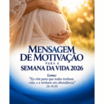 Mensagem de motivação para a Semana da Vida 2026