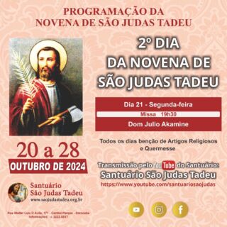 2º dia da Novena de São Judas Tadeu

O Santuário São Judas Tadeu convida todos os devotos para participar nesta segunda-feira do segundo dia da novena em honra a São Judas Tadeu. Muitas bênçãos serão derramadas.

Dia 21 - Segunda-feira
Missa - 19h30
• Dom Júlio Akamine

* CONVIDE SEUS AMIGOS E FAMILIARES! *

Todos os dias teremos quermesse com música ao vivo, loja de artigos religiosos e velário com a imagem do padroeiro para os devotos.

Sua presença é muito importante!
Ajude-nos a evangelizar através das redes sociais, compartilhem.

Convidamos a todos os internautas a participarem da Celebração Eucarística pela internet, que terá transmissão ao vivo pelo nosso canal no Youtube!!

Inscreva-se no nosso Canal:
✓ http://shorturl.at/ciCV0

Confira a programação de missas da Novena de São Judas Tadeu!
Participe! Jesus espera por você!

Dia 22 - Terça-feira
Missa - 19h30
• Pe. Willian Coimbra

Dia 23 - Quarta-feira
Missa - 19h30
• Pe. Julian Camargo

Dia 24 - Quinta-feira
Missa - 19h30
• Pe. Fernando Giuli

Dia 25 - Sexta-feira
Missa - 19h30
• Pe. Fábio Ferreira

Dia 26 - Sábado
Missa - 19h
• Pe. Wilson Roberto

Dia 27 - Domingo
Missas - 8h, 10 e 19h 
• Pe. João Alampe

Dia 28 - Segunda´feira
Missa - 7h
• Flávio  Júnior
Missa - 10h
• Pe. Wilson Bizzoni
Missa - 12h
• Pe. Arari dos Santos Amorim
Missa - 15h
• Pe. Flávio Júnior
Missa - 17h
• Pe. Wilson Bizzoni
Missa - 19h
• Pe. Flávio Júnior

Páginas oficiais do Santuário:
✓ Instagram – https://abre.ai/d6fu
✓ Site Oficial – http://saojudastadeu.org.br/
#rezemosjuntos