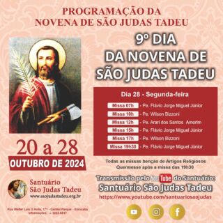 9º dia da Novena de São Judas Tadeu

O Santuário São Judas Tadeu convida todos os devotos para participar nesta segunda-feira do ultimo dia da novena em honra a São Judas Tadeu. Muitas bençãos serão derramadas.

Dia 28 - Segunda´feira
Missa - 7h
• Flávio  Júnior
Missa - 10h
• Pe. Wilson Bizzoni
Missa - 12h
• Pe. Arari dos Santos Amorim
Missa - 15h
• Pe. Flávio Júnior
Missa - 17h
• Pe. Wilson Bizzoni
Missa - 19h
• Pe. Flávio Júnior

* CONVIDE SEUS AMIGOS E FAMILIARES! *

Todos as missas benção de Artigos Religiosos 
Quermesse após a missa das 19h30. 
Sua presença é muito importante!

Ajude-nos a evangelizar através das redes sociais, compartilhem.

Convidamos a todos os internautas a participarem de todas as Celebrações Eucarística pela internet, que terá transmissão ao vivo pelo nosso canal no Youtube!!

Inscreva-se no nosso Canal
youtube.com/@SaoJudasTadeuSantuario

Páginas oficiais do Santuário:
✓ Instagram – https://abre.ai/d6fu
✓ Site Oficial – http://saojudastadeu.org.br/
#rezemosjuntos