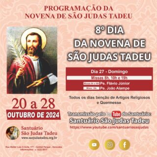 8º dia da Novena de São Judas Tadeu

O Santuário São Judas Tadeu convida todos os devotos para participar neste domingo do oitavo dia da novena em honra a São Judas Tadeu. Muitas bençãos serão derramadas.

Dia 27 - Domingo
Missas - 8h e 10h 
• Pe.Flávio Júnior
Missa - 19h
• Pe. João Alampe

* CONVIDE SEUS AMIGOS E FAMILIARES! *

Todos os dias teremos a benção de Artigos Religiosos e Quermesse. Sua presença é muito importante!

Ajude-nos a evangelizar através das redes sociais, compartilhem.

Convidamos a todos os internautas a participarem de todas as Celebrações Eucarística pela internet, que terá transmissão ao vivo pelo nosso canal no Youtube!!

Inscreva-se no nosso Canal
youtube.com/@SaoJudasTadeuSantuario

Confira a programação de missas da Novena de São Judas Tadeu!
Participe! Jesus espera por você!

Dia 28 - Segunda´feira
Missa - 7h
• Flávio  Júnior
Missa - 10h
• Pe. Wilson Bizzoni
Missa - 12h
• Pe. Arari dos Santos Amorim
Missa - 15h
• Pe. Flávio Júnior
Missa - 17h
• Pe. Wilson Bizzoni
Missa - 19h
• Pe. Flávio Júnior

Páginas oficiais do Santuário:
✓ Instagram – https://abre.ai/d6fu
✓ Site Oficial – http://saojudastadeu.org.br/
#rezemosjuntos